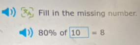 Fill in the missing number.
80% of 10=8