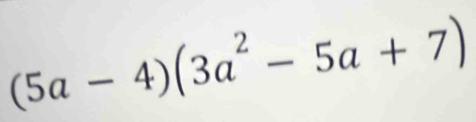 (5a-4)(3a^2-5a+7)