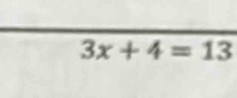 3x+4=13