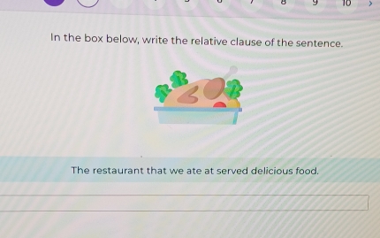 In the box below, write the relative clause of the sentence. 
The restaurant that we ate at served delicious food.