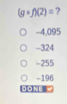 (gcirc f)(2)= ?
-4,095
-324
-255
-196
DONE