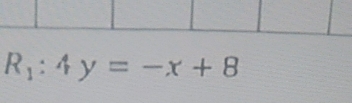 R_1:4y=-x+8