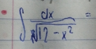 ∈t  dx/sqrt(12-x^2) =