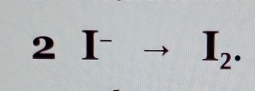 2 I^-to I_2.