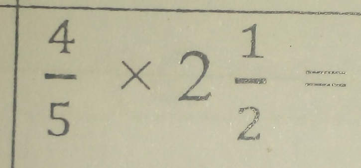  4/5 * 2 1/2 =