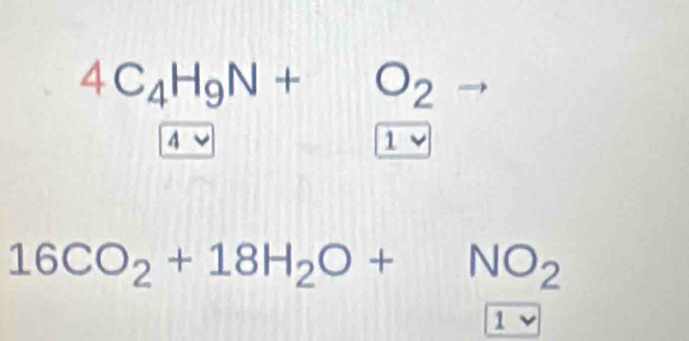 4C_4H_9N+O_2
4vee 

16CO_2+18H_2O+NO_2
1vee 