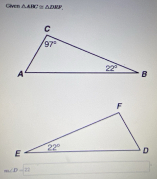 Given △ ABC≌ △ DEF.
m∠ D=22