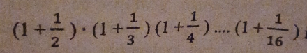 (1+ 1/2 )· (1+ 1/3 )(1+ 1/4 )....(1+ 1/16 )