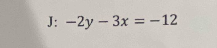 J: -2y-3x=-12