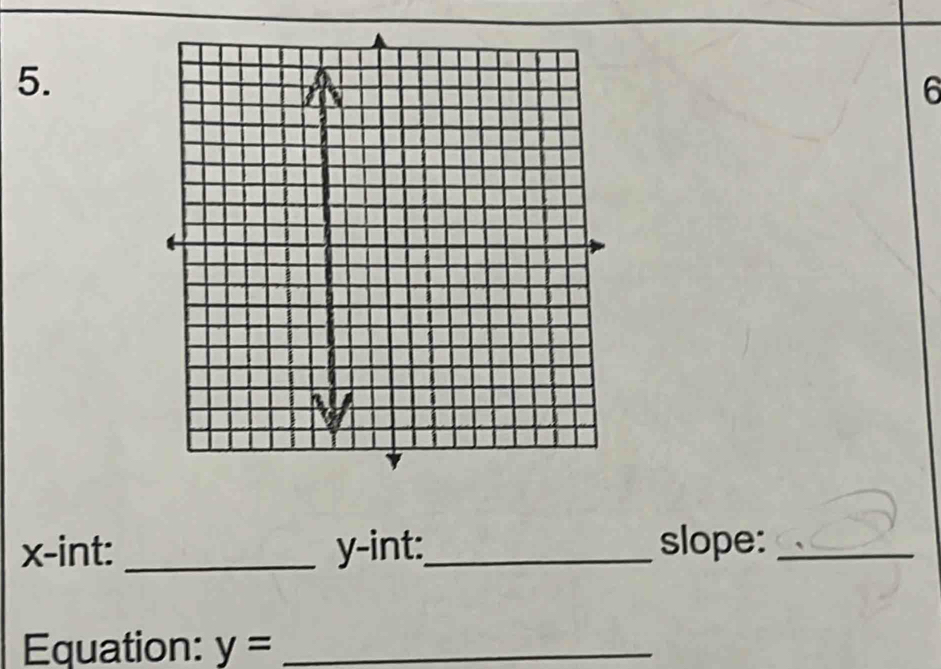 6
x -int: _ y -int:_ slope:_ 
Equation: y= _