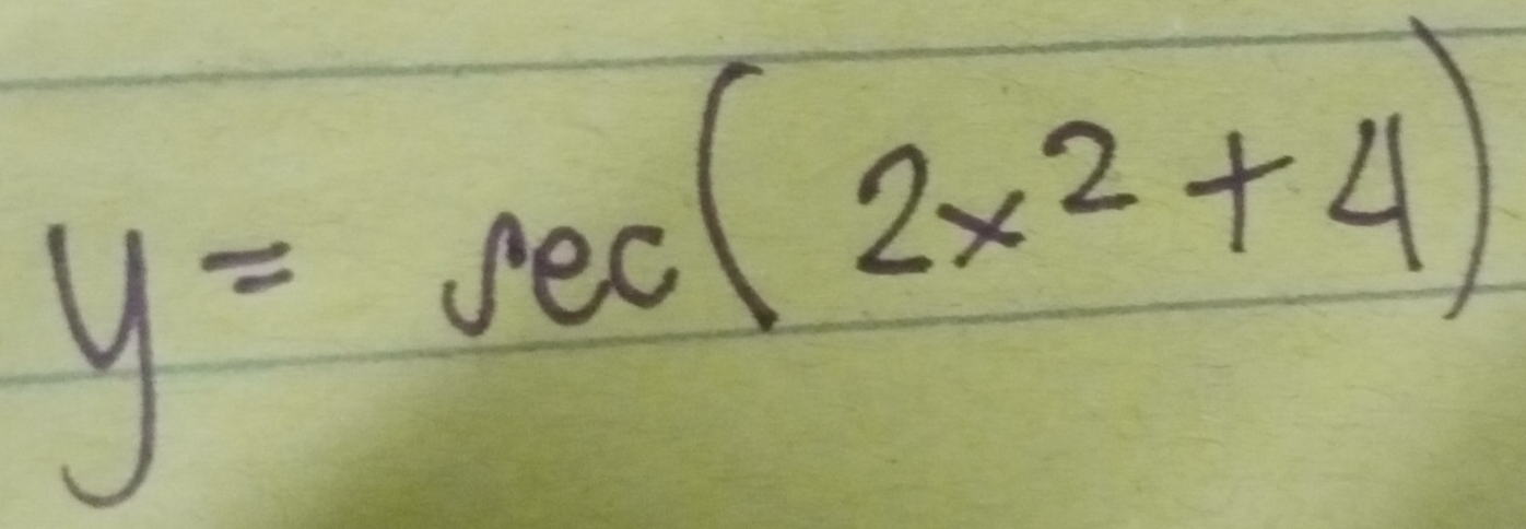 y=sec (2x^2+4)