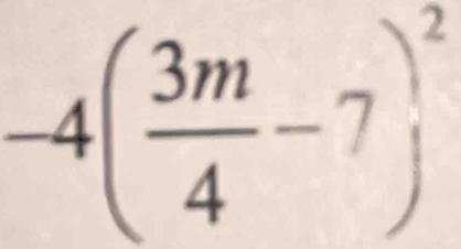 -4( 3m/4 -7)^2