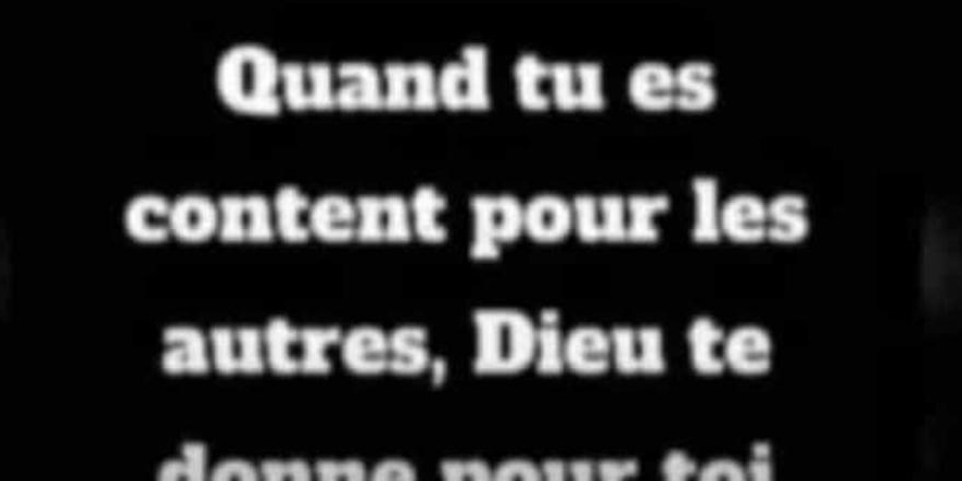 Quand tu es 
content pour les 
autres, Dieu te