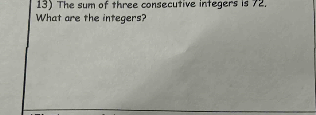 The sum of three consecutive integers is 72. 
What are the integers?