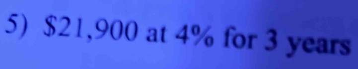 $21,900 at 4% for 3 years