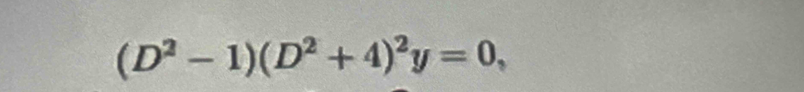 (D^2-1)(D^2+4)^2y=0,