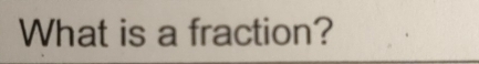 What is a fraction?