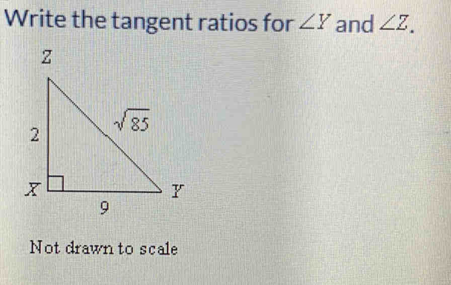 Write the tangent ratios for ∠ Y and ∠ Z.
Not drawn to scale