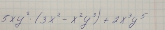 5xy^2· (3x^2-x^2y^3)+2x^3y^5