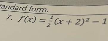 tandard form. 
7. f(x)= 1/2 (x+2)^2-1