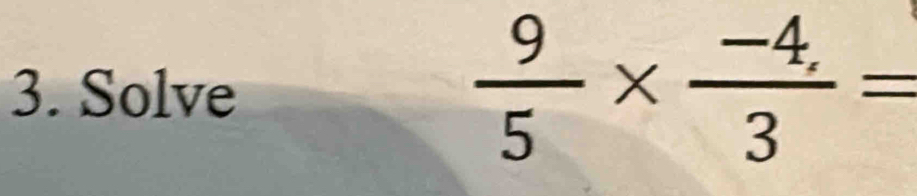 Solve
 9/5 *  (-4,)/3 =