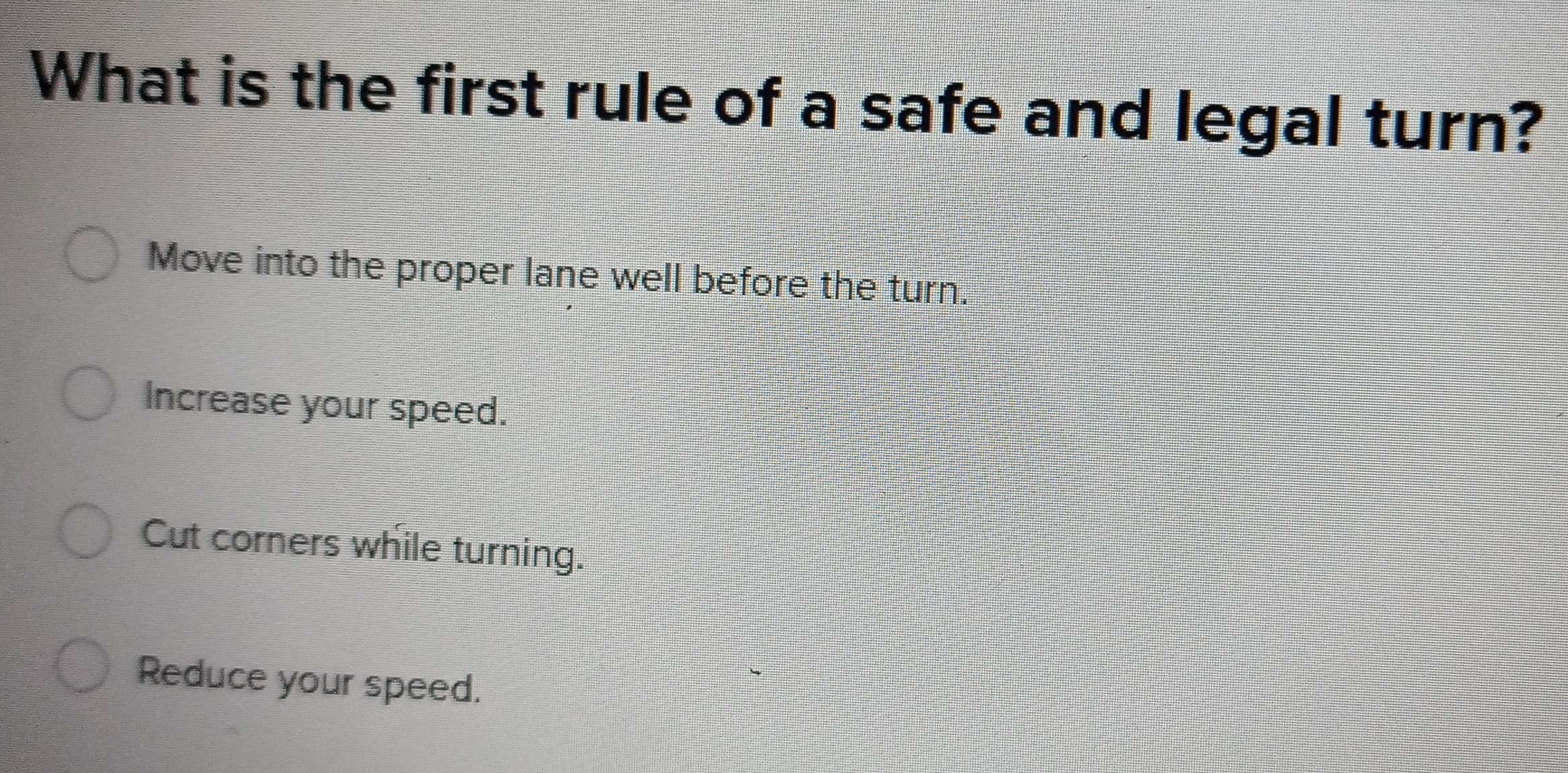 Solved: What is the first rule of a safe and legal turn? Move into the ...