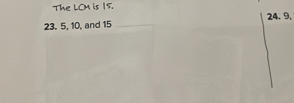 The LCM is 15.
24. 9,
23. 5, 10, and 15 _