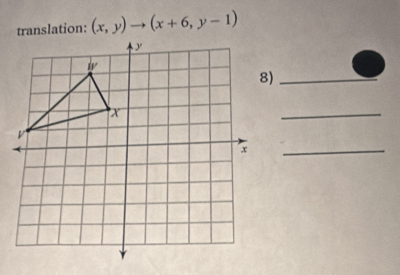 translation: (x,y)to (x+6,y-1)
8)_ 
_ 
_