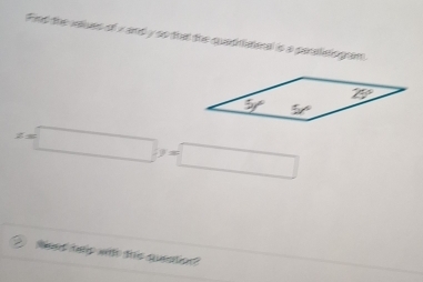 Find the vaues of x and y so that the quadriateral is a paralelogram
x=□ ,=□
teed hep wi this queation?