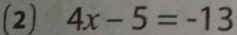 (2) 4x-5=-13