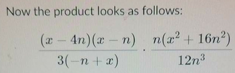 Now the product looks as follows:
 ((x-4n)(x-n))/3(-n+x) ·  (n(x^2+16n^2))/12n^3 