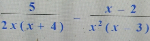  5/2x(x+4) - (x-2)/x^2(x-3) 