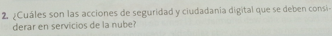 ¿Cuáles son las acciones de seguridad y ciudadanía digital que se deben consi- 
derar en servicios de la nube?