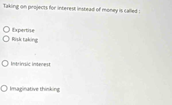 Solved: Taking on projects for interest instead of money is called ...