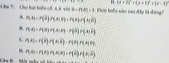 x+y+yz= A , B  " (x+2)^2+(y+1)^2+(x-1)^2
Câu 7: Cho hai biến cổ A, # với 0* (b(2/) 1 Phát biểu nàu sau đây là đóng7
A. P(A)=P(overline B)P(A(B)+P(B)P(A(overline B)
B. P(A)=P(B)P(A|B)-P(B)P(A|B)
C. P(A)=P(overline B)P(A|overline B)-P(B)P(A|B)
D. P(A)=P(B), P(A|B), P(B)P(A|B). 
Câu B Một m△ a=overline Ali△ 