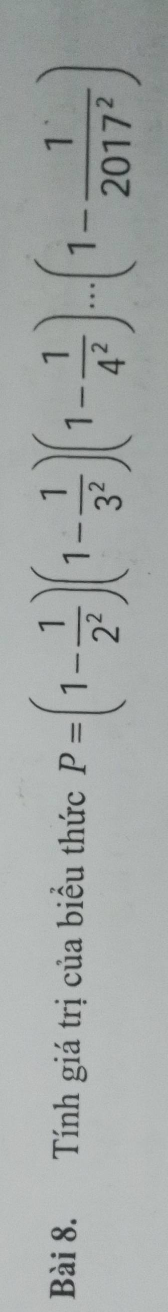 Tính giá trị của biểu thức P=(1- 1/2^2 )(1- 1/3^2 )(1- 1/4^2 )...(1- 1/2017^2 )