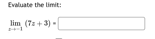 Evaluate the limit:
limlimits _zto -1(7z+3)=□