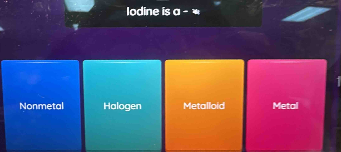 lodine is a - *
Nonmetal Halogen Metalloid Metal