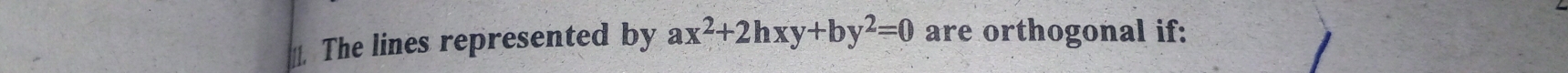 The lines represented by ax^2+2hxy+by^2=0 are orthogonal if: