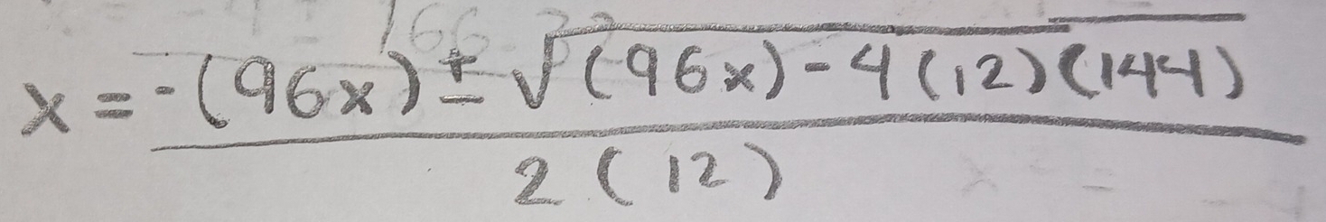 x= (-(96x)± sqrt((96x)-4(12)(144)))/2(12) 