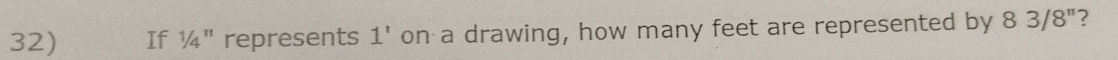 If^1/_4^n represents 1' on a drawing, how many feet are represented by 83/8'' ?