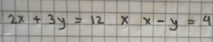 2x+3y=12xx-y=4