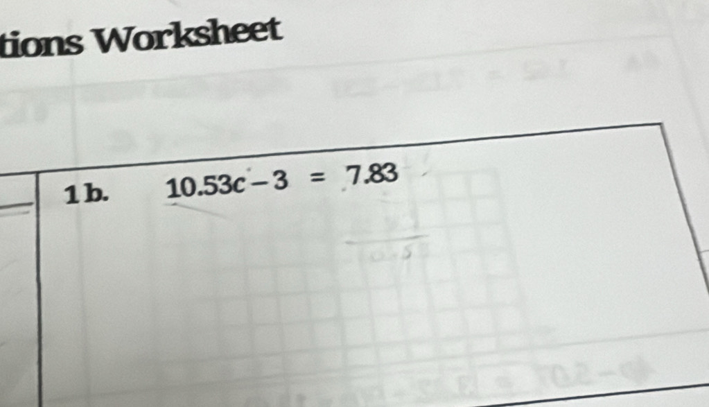 tions Worksheet 
1 b. 10.53c-3=7.83