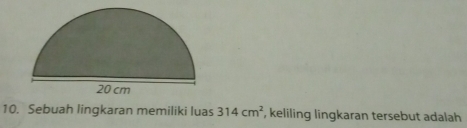 Sebuah lingkaran memiliki luas 314cm^2 , keliling lingkaran tersebut adalah