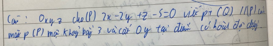 (ai! Oxy² cho(p) 2x-2y+z-5=0 uise p (Q)///(P)
mai P(P) mai khog bāi 3 vàcaǐ oy tai diai cùhoi do daly