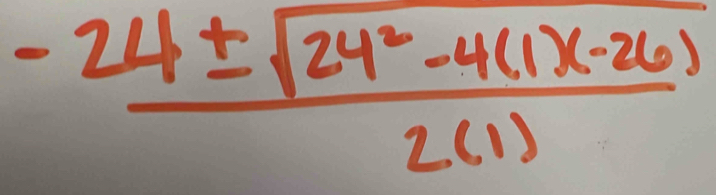  (-24± sqrt(24^2-4(1)(-26)))/2(1) 