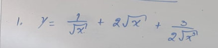 y= 1/sqrt(x) +2sqrt(x)+ 3/2sqrt(x^3) 