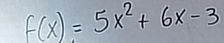 f(x)=5x^2+6x-3