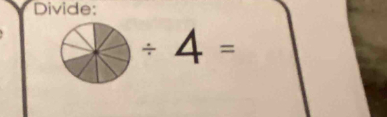 Divide:
/ 4=