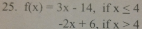 f(x)=3x-14,ifx≤ 4 -2x+6,ifx>4endarray.